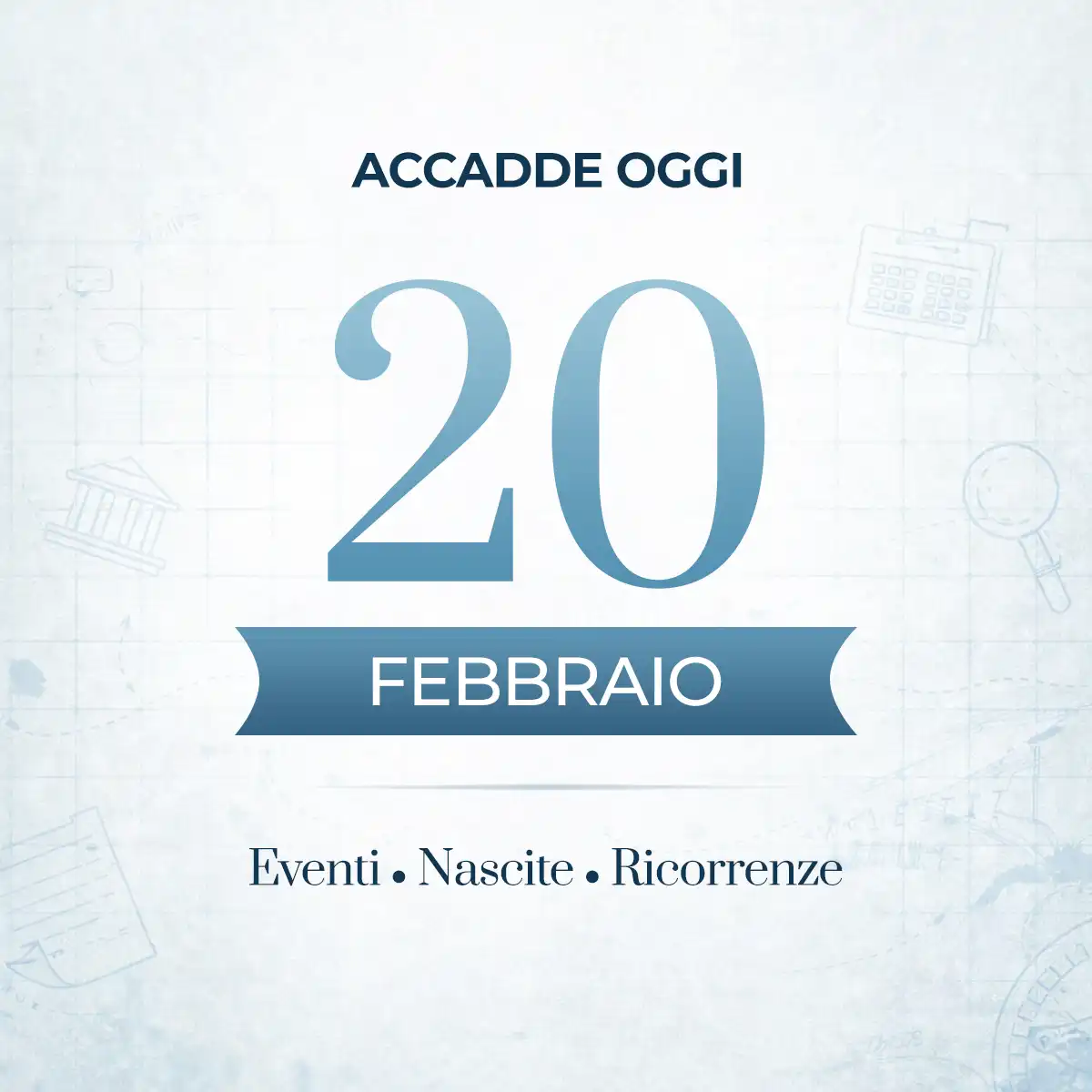 Accadde oggi: 20 febbraio - eventi storici, nati famosi e curiosità