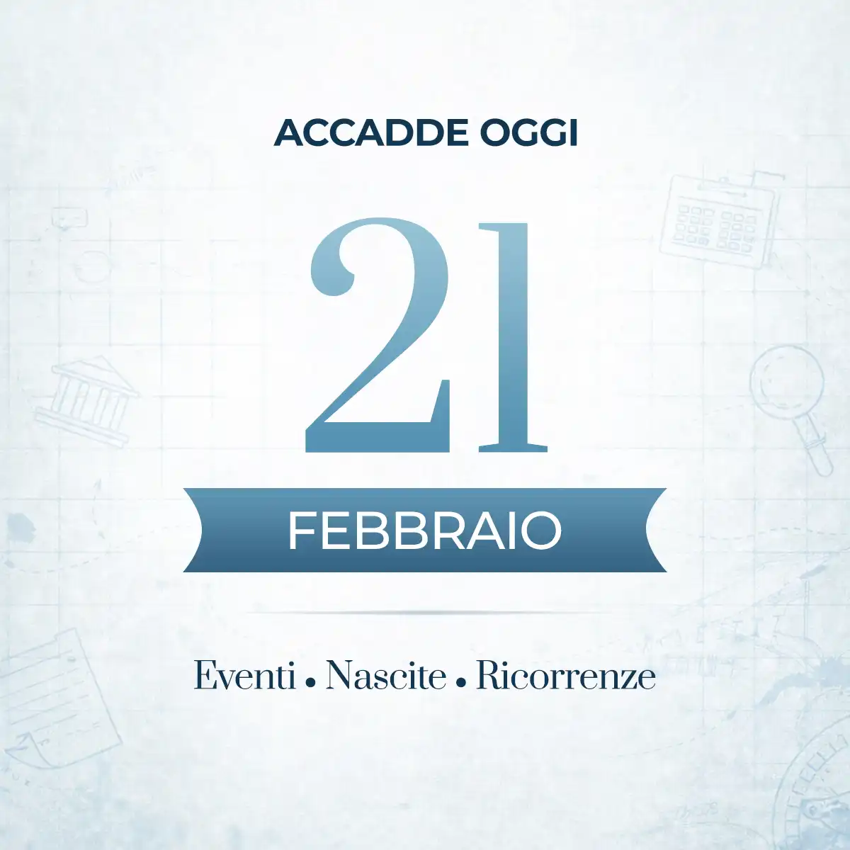 Accadde oggi 21 febbraio: cosa è successo nella storia