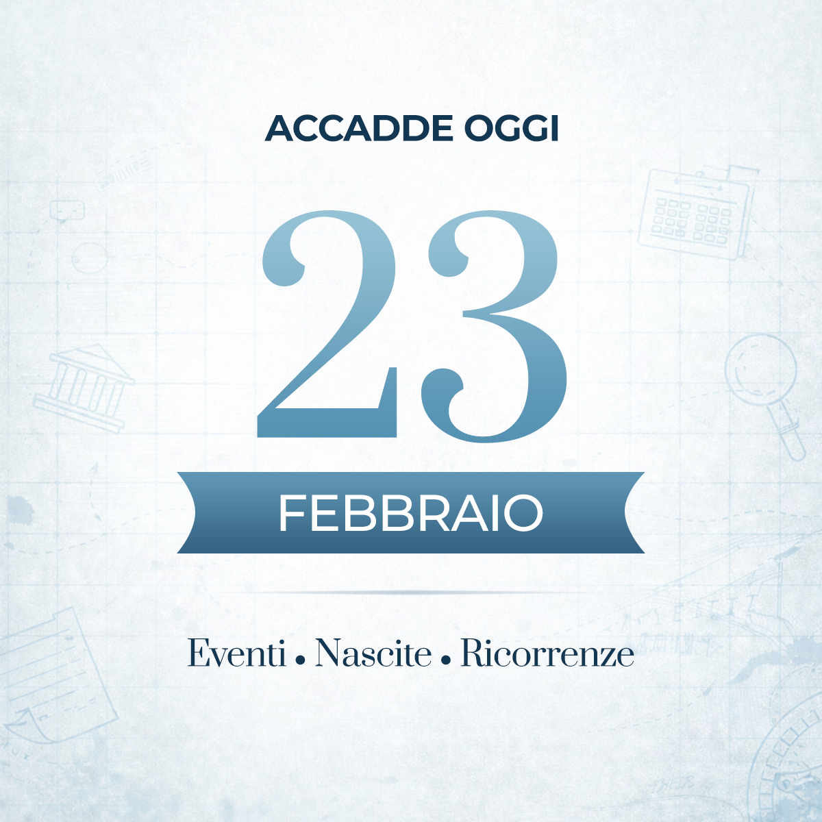 Accadde oggi: 23 febbraio - Rivoluzioni, guerre e svolte scientifiche