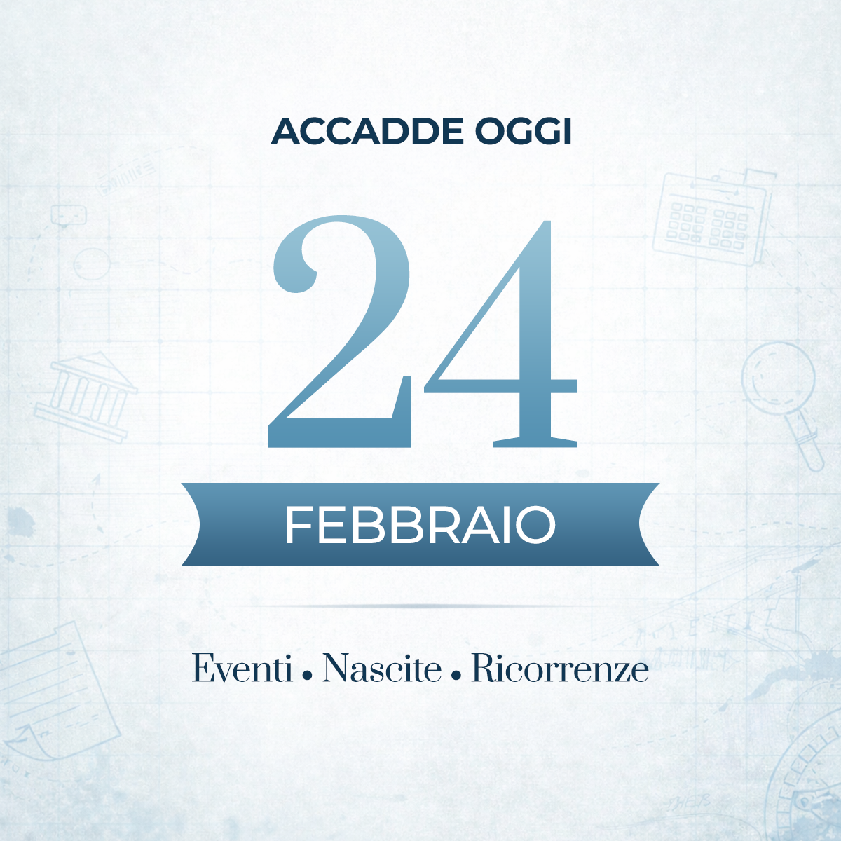Accadde oggi 24 febbraio: eventi storici, nati e ricorrenze