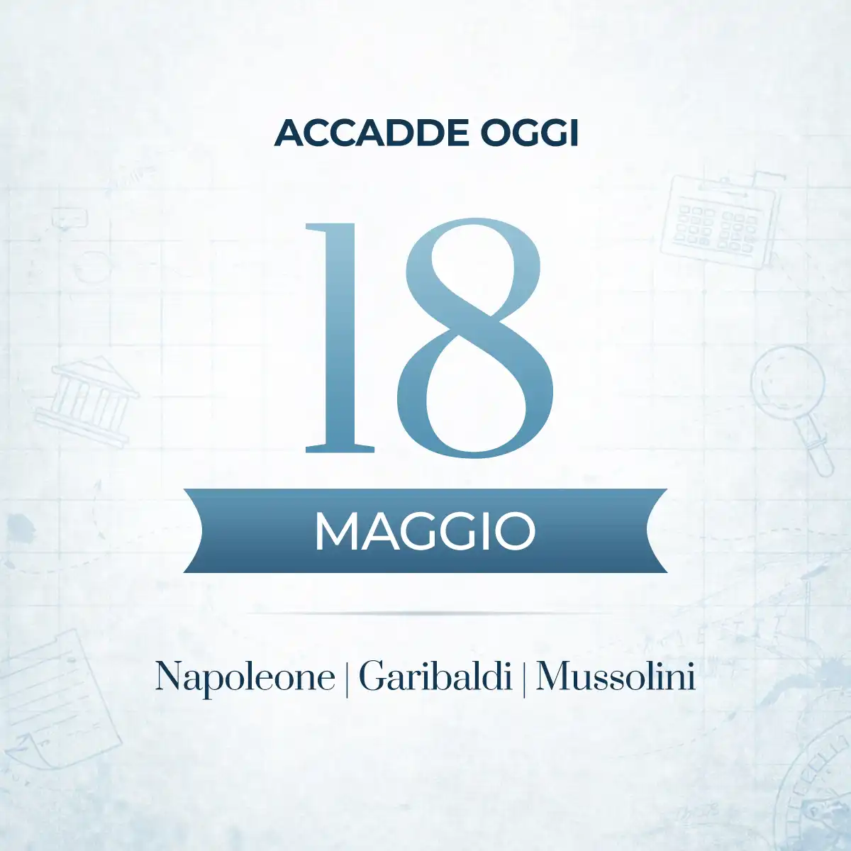 Accadde oggi 18 maggio - eventi storici, protagonisti e curiosità di una giornata straordinaria
